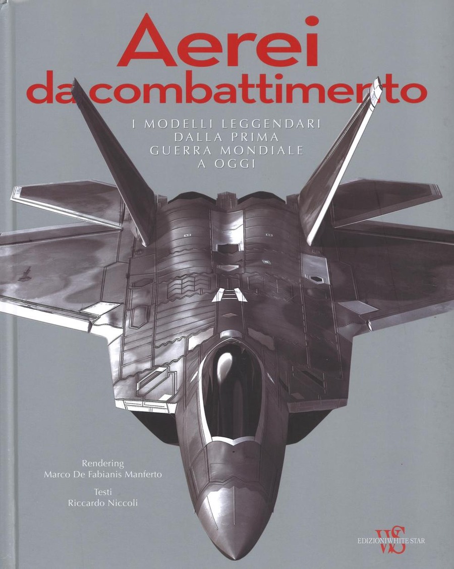 Aerei da combattimento. I modelli leggendari dalla prima guerra mondiale a oggi. Ediz. a colori