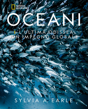 Oceani. L'ultima odissea. Un impegno globale. National Geographic. Ediz. a colori Oceani. L'ultima odissea. Un impegno globale. National Geographic. Ediz. a colori