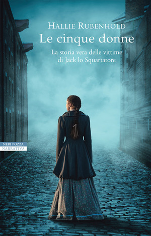 Le cinque donne. La storia vera delle vittime di Jack Lo Squartatore Le cinque donne. La storia vera delle vittime di Jack Lo Squartatore