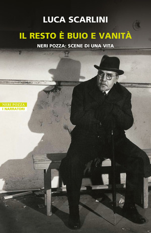 Il resto è buio e vanità. Neri Pozza. Scene di una vita