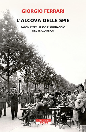 L' alcova delle spie. Salon Kitty: sesso e spionaggio nel Reich