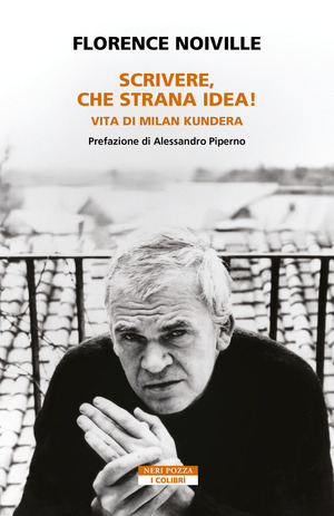 Scrivere, che strana idea! Vita di Milan Kundera