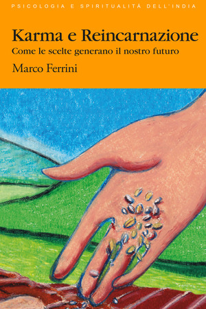 Karma e reincarnazione. Come le scelte generano il nostro futuro