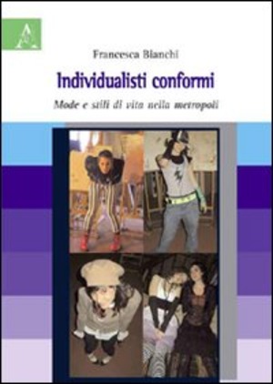 Individualisti conformi. Mode e stili di vita nella metropoli