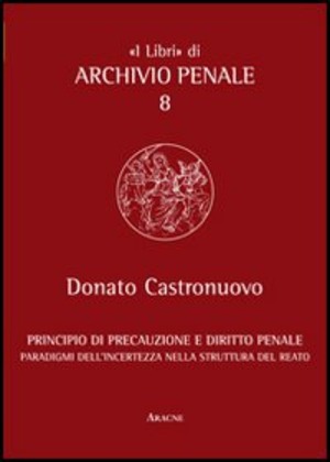Principio di precauzione e diritto penale. Paradigmi dell'incertezza nella struttura del reato