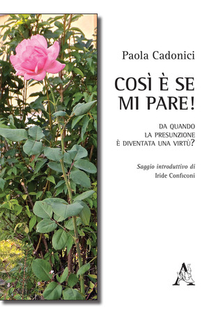 Così è se mi pare! Da quando la presunzione è diventata una virtù?
