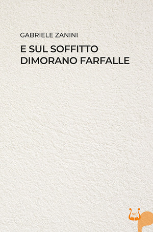 E sul soffitto dimorano farfalle. Nuova ediz.