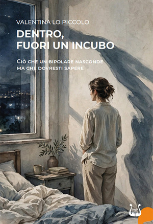 Dentro, fuori un incubo. Ciò che un bipolare nasconde ma che dovresti sapere