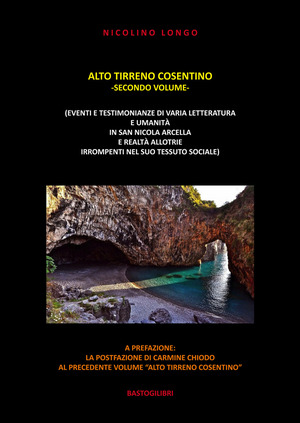Alto Tirreno cosentino (eventi e testimonianze di varia letteratura e umanità in San Nicola Arcella e realtà allotrie irrompenti nel suo tessuto sociale)