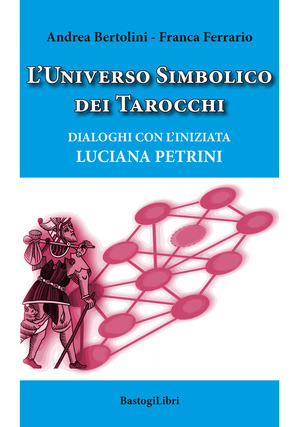 L' universo simbolico dei tarocchi. Dialoghi con l’iniziata Luciana Petrini