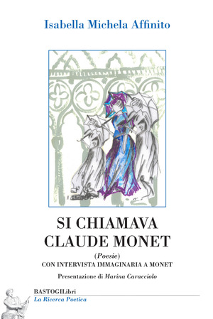 Si chiamava Claude Monet. Con intervista immaginaria a Monet