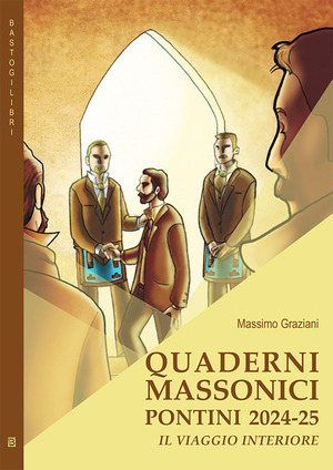 Quaderni massonici pontini 2024-25. Il viaggio interiore