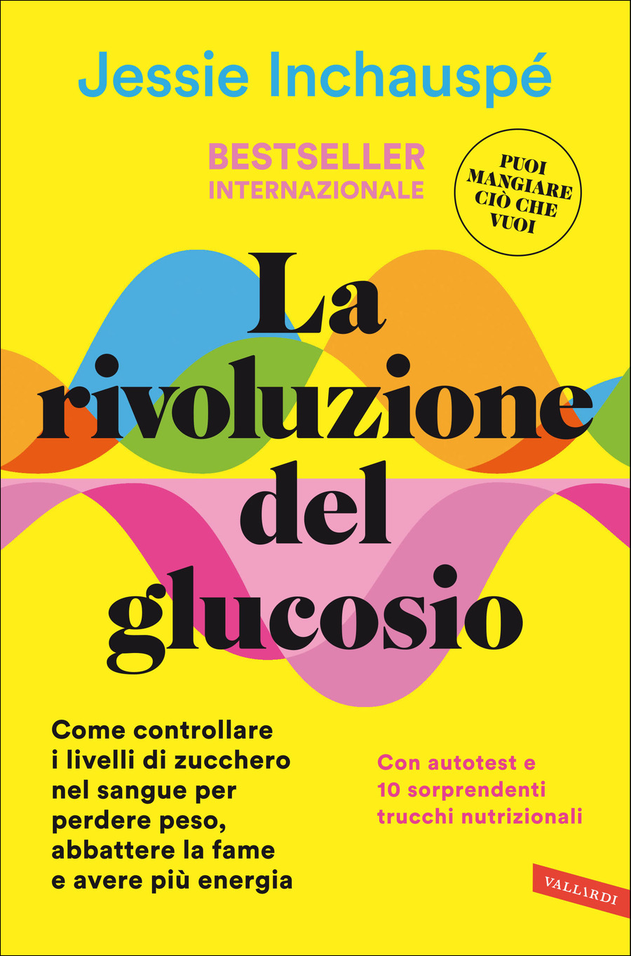 La rivoluzione del glucosio. Come controllare i livelli di zucchero nel sangue per perdere peso, abbattere la fame e avere più energia. Con autotest e 10 sorprendenti trucchi nutrizionali