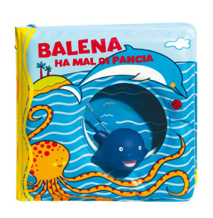 Balena ha il mal di pancia. Ediz. a colori. Con gadget