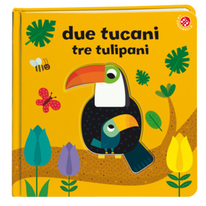 Due tucani tre tulipani. Ediz. a colori