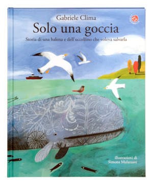 Solo una goccia. Storia di una balena e del pettirosso che voleva salvarla. Ediz. a colori