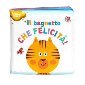 Il bagnetto che felicità! Ediz. a colori