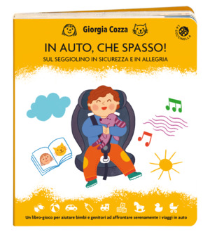 In auto, che spasso! Sul seggiolino in sicurezza e in allegria. Ediz. illustrata