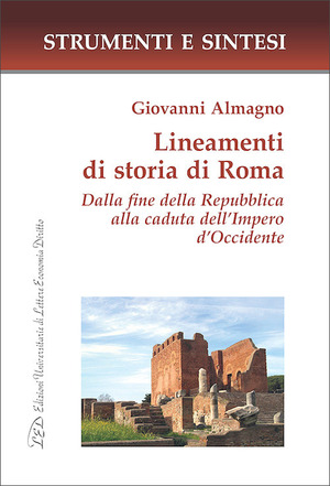 Lineamenti di storia di Roma. Dalla fine della Repubblica alla caduta dell’Impero d’Occidente
