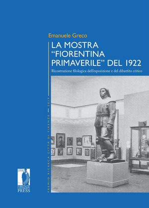 La mostra «Fiorentina Primaverile» del 1922. Ricostruzione filologica dell'esposizione e del dibattito critico