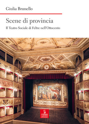Scene di provincia. Il Teatro Sociale di Feltre nell’Ottocento