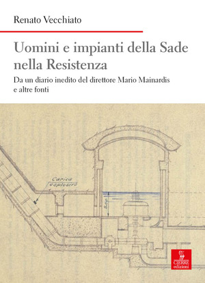 Uomini e impianti della Sade nella Resistenza. Da un diario inedito del direttore Mario Mainardis e altre fonti