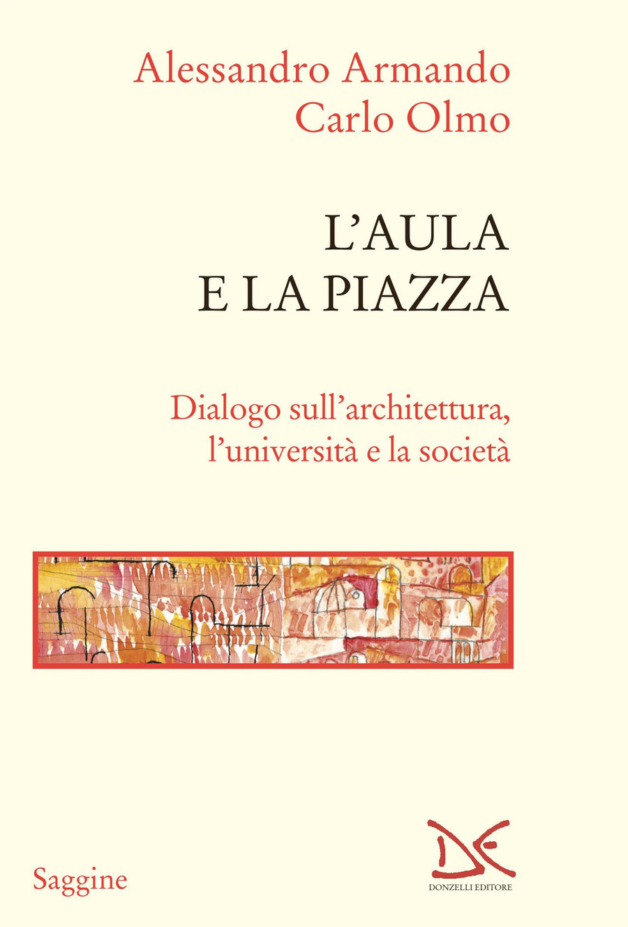 L' aula e la piazza. Dialogo sull'architettura, l'università e la società