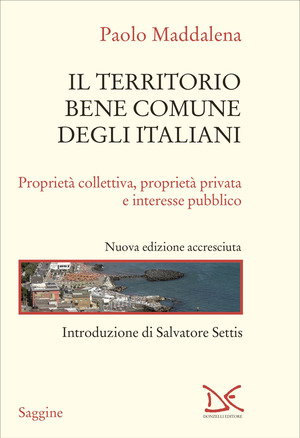Il territorio, bene comune degli italiani. Proprietà collettiva, proprietà privata e interesse pubblico. Nuova ediz.