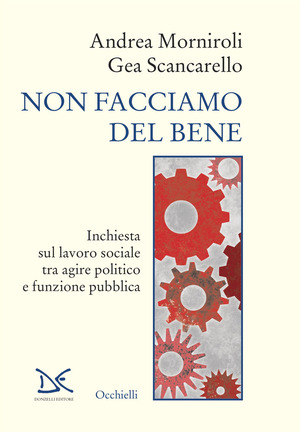 Non facciamo del bene. Inchiesta sul lavoro sociale tra agire politico e funzione pubblica