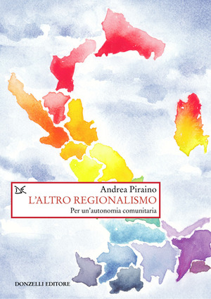 L' altro regionalismo. Per un'autonomia comunitaria