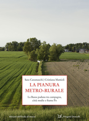 La pianura metro-rurale. La Bassa padana tra campagna, città medie e fiume Po