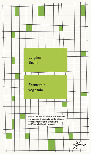 Economia vegetale. Cosa poteva essere il capitalismo se avesse imparato dalle piante e cosa dovrebbe diventare nell’era dei beni comuni Economia vegetale. Cosa poteva essere il capitalismo se avesse imparato dalle piante e cosa dovrebbe diventare nell’era dei beni comuni