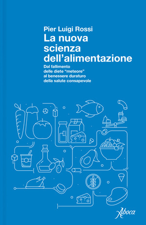 La nuova scienza dell'alimentazione. Dal fallimento delle diete «meteore» al benessere duraturo della salute consapevole La nuova scienza dell'alimentazione. Dal fallimento delle diete «meteore» al benessere duraturo della salute consapevole