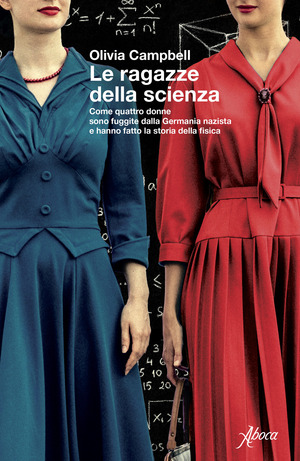 Le ragazze della scienza. Come quattro donne sono fuggite dalla Germania Nazista e hanno fatto la storia della fisica Le ragazze della scienza. Come quattro donne sono fuggite dalla Germania Nazista e hanno fatto la storia della fisica