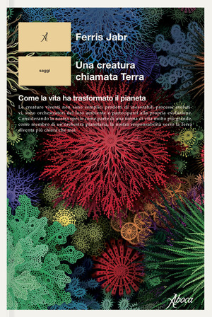 Una creatura chiamata Terra. Come la vita ha trasformato il pianeta Una creatura chiamata Terra. Come la vita ha trasformato il pianeta
