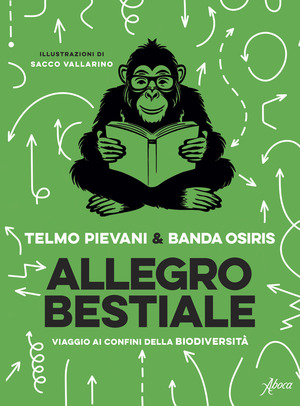 Allegro bestiale. Viaggio ai confini della biodiversità