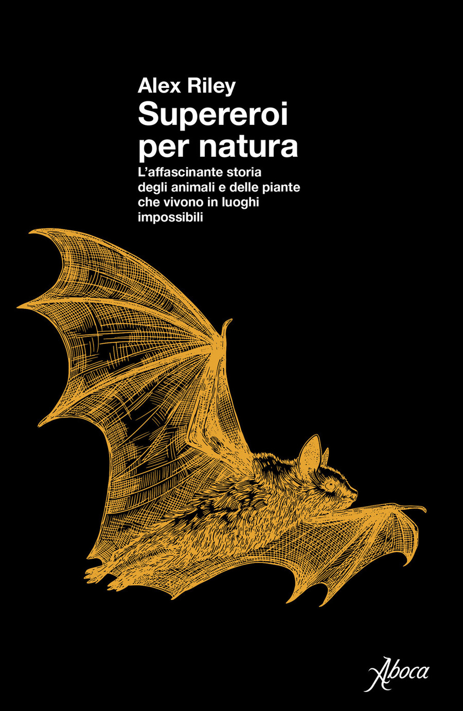 Supereroi per natura. L’affascinante storia degli animali e delle piante che vivono in luoghi impossibili