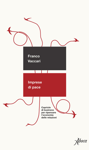 Imprese di pace. Capriole di business per ripensare l'economia delle relazioni