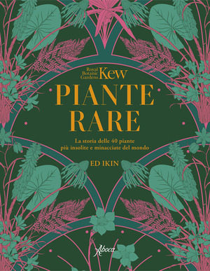 Piante rare. La storia delle 40 piante più insolite e minacciate del mondo. Ediz. illustrata