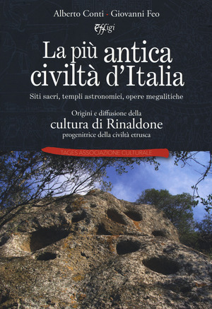 La più antica civiltà d’Italia. Siti sacri, templi astronomici, opere megalitiche. Origini e diffusione della cultura di Rinaldone progenitrice della civiltà etrusca
