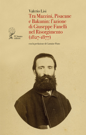Tra Mazzini, Pisacane e Bakunin: l’azione di Giuseppe Fanelli nel Risorgimento (1827-1877)