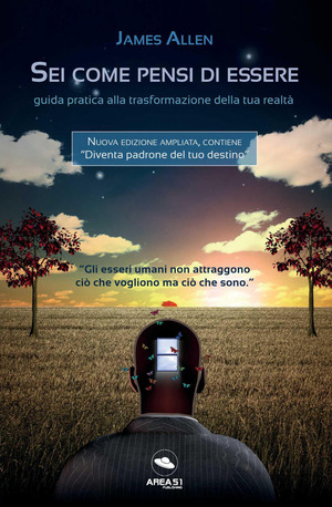 Sei come pensi di essere. Guida pratica alla trasformazione della tua realtà. Nuova ediz.