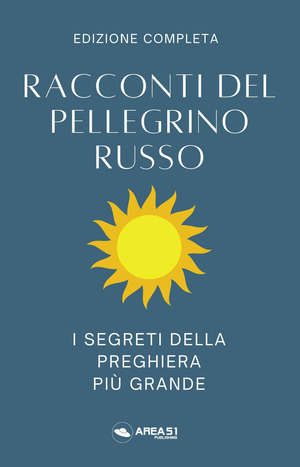 Racconti del pellegrino russo. I segreti della preghiera più grande