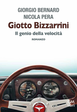 Giotto Bizzarrini. Il genio della velocità