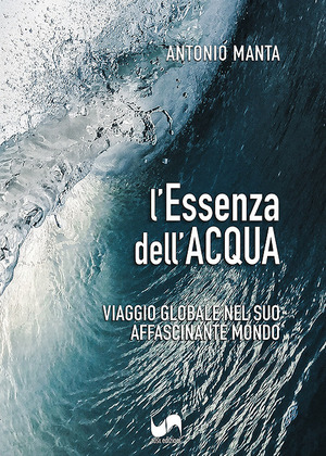 L' essenza dell'acqua. Viaggio globale nel suo affascinante mondo