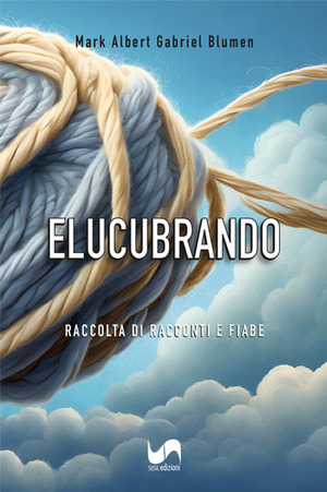 Elucubrando. Raccolta di racconti e fiabe