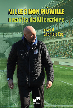 Mille o non più mille. Una vita da allenatore. Ediz. illustrata