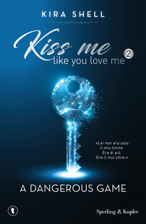 A dangerous game. Kiss me like you love me. Ediz. italiana