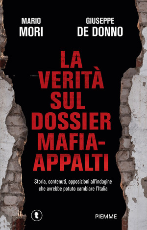 La verità sul dossier mafia-appalti. Storia, contenuti, opposizioni all'indagine che avrebbe potuto cambiare l'Italia