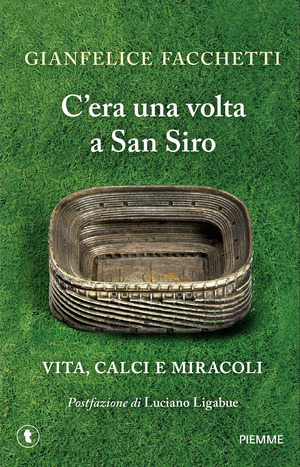 C'era una volta a San Siro. Vita, calci e miracoli